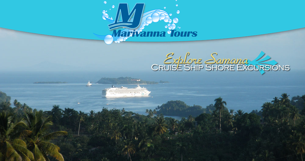 Samana Tours & Excursions all Over Samana Peninsula and Samana Bay... Shore Excursions from Port of Samana with Marivanna Tours... License Tour Operator located in the Town of Samana...